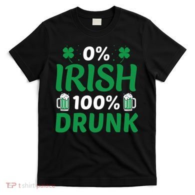 0 Irish 100 Percent Drunk Funny St Pattys Day T-Shirt