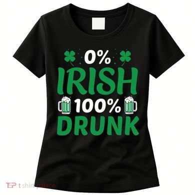 0 Irish 100 Percent Drunk Funny St Pattys Day Women's T-Shirt