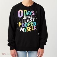 0 Days Since I Last Pooped Myself Women's Sweatshirt thumb 0