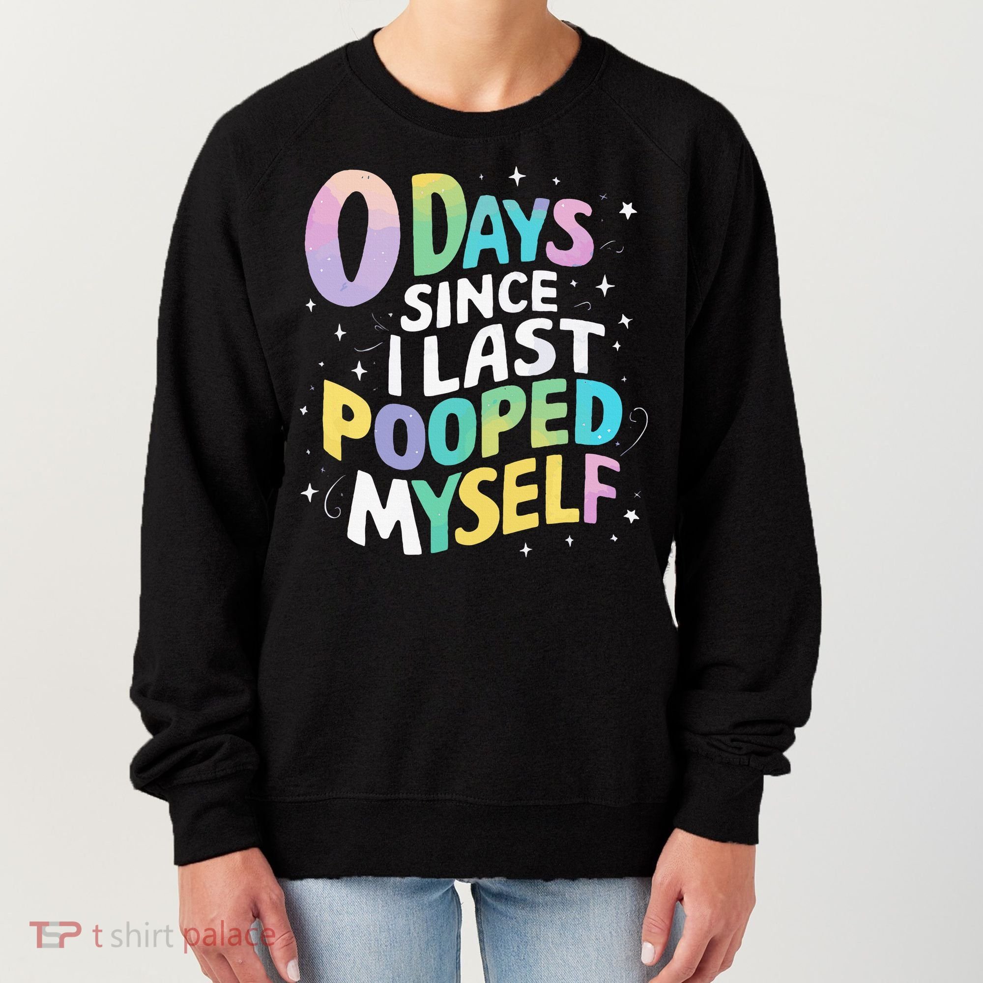 0 Days Since I Last Pooped Myself Women's Sweatshirt
