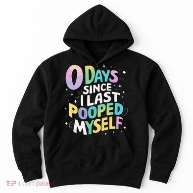 0 Days Since I Last Pooped Myself Hoodie