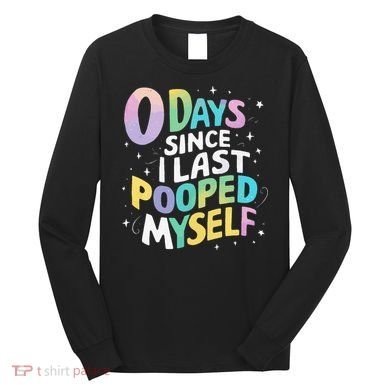 0 Days Since I Last Pooped Myself Long Sleeve Shirt