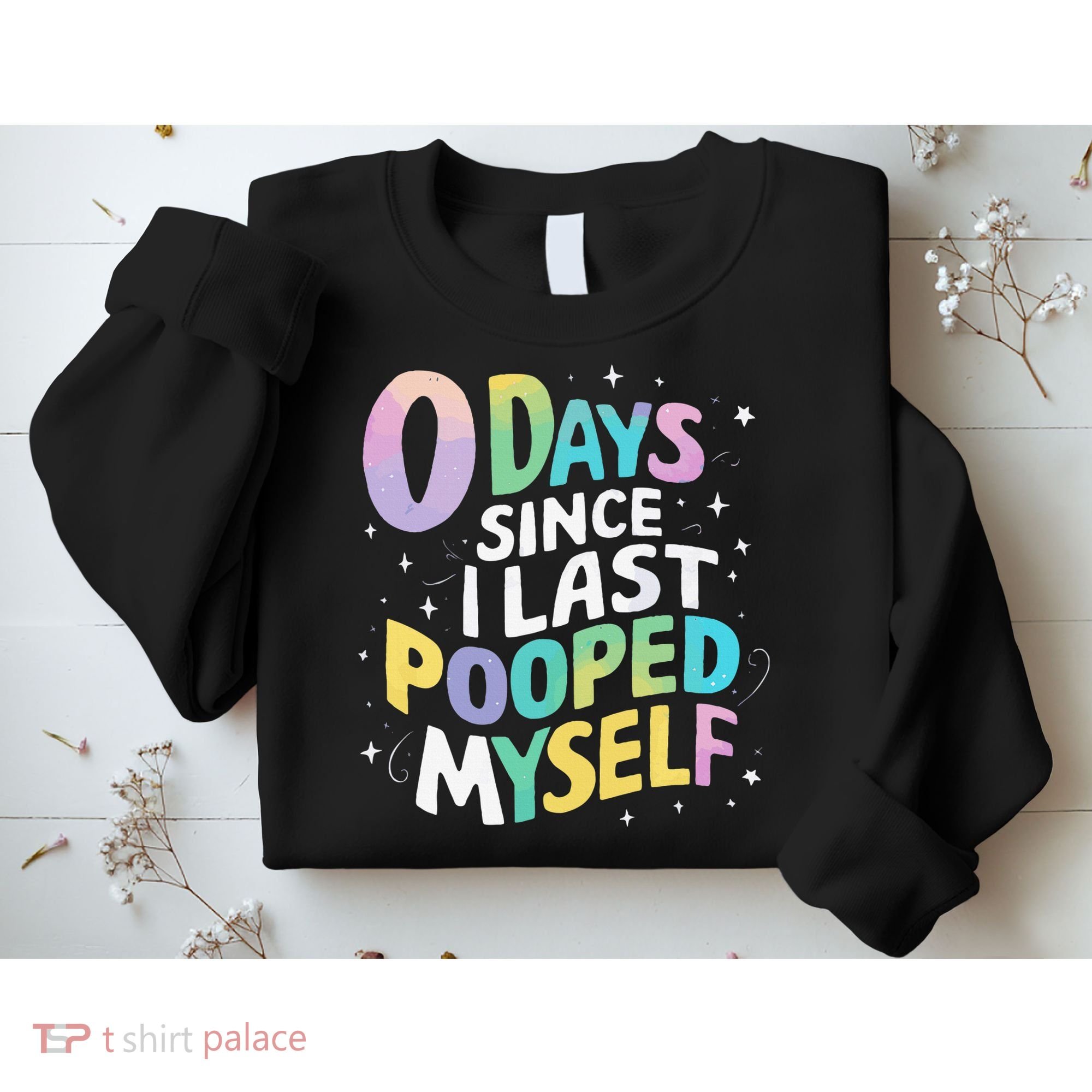0 Days Since I Last Pooped Myself Sweatshirt