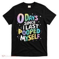 0 Days Since I Last Pooped Myself T-Shirt thumb 0
