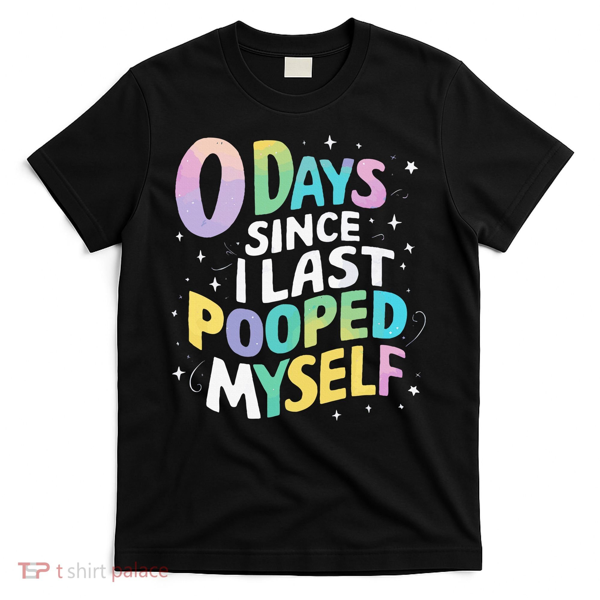 0 Days Since I Last Pooped Myself T-Shirt
