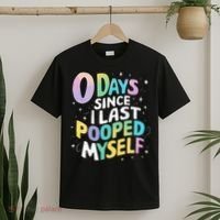 0 Days Since I Last Pooped Myself T-Shirt thumb 2