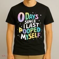 0 Days Since I Last Pooped Myself T-Shirt thumb 3