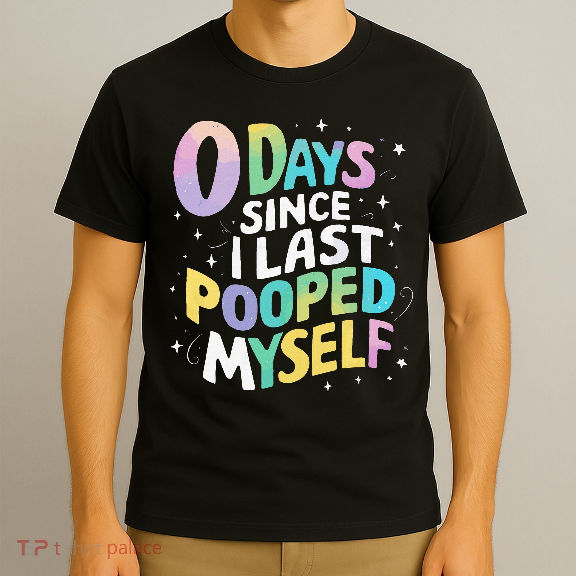 0 Days Since I Last Pooped Myself T-Shirt