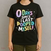 0 Days Since I Last Pooped Myself T-Shirt thumb 4