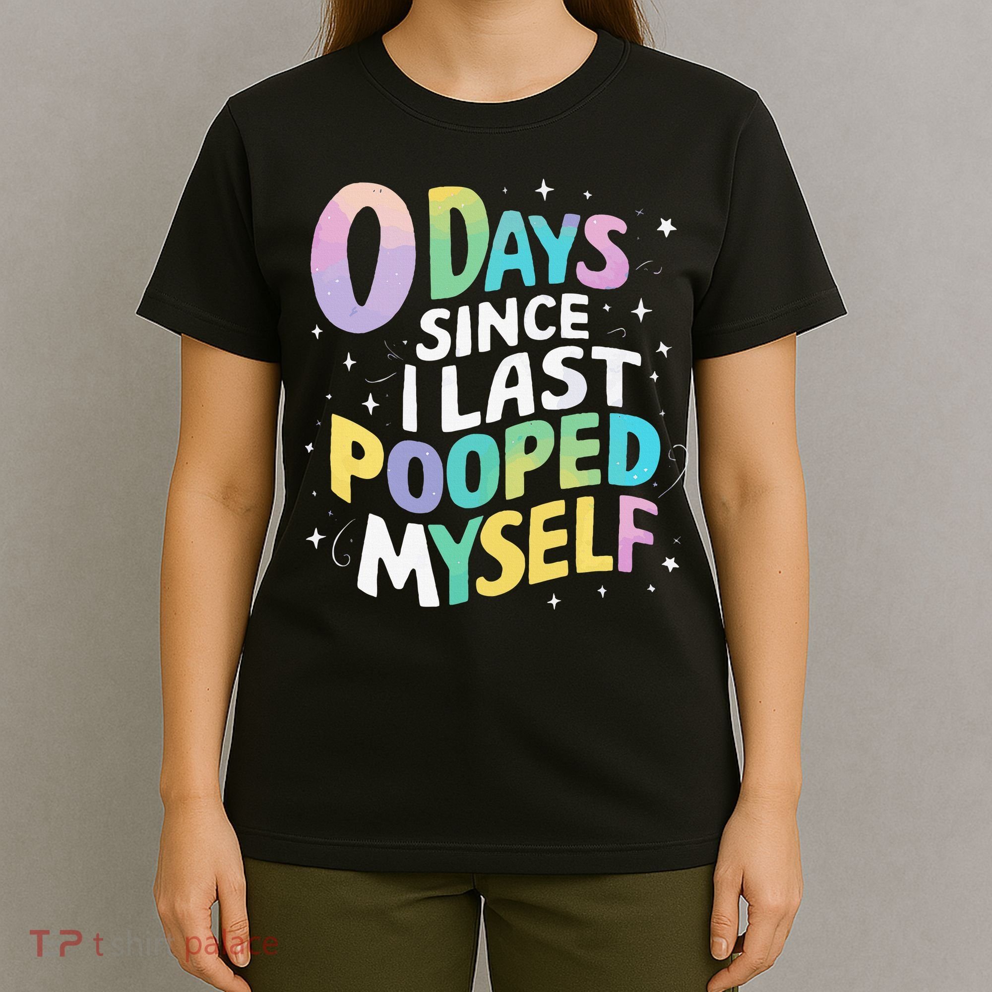 0 Days Since I Last Pooped Myself T-Shirt