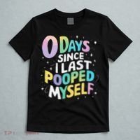 0 Days Since I Last Pooped Myself T-Shirt thumb 5