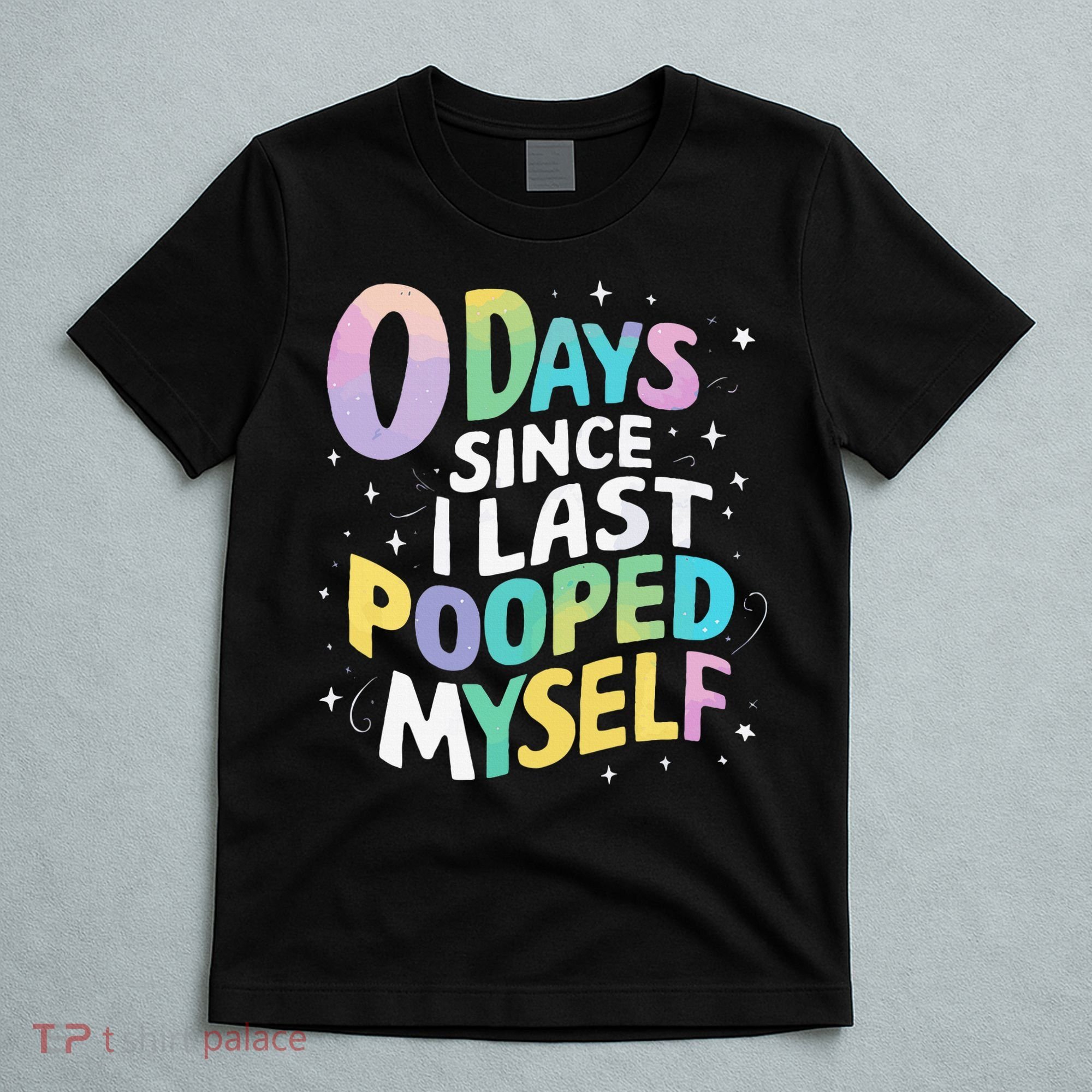 0 Days Since I Last Pooped Myself T-Shirt