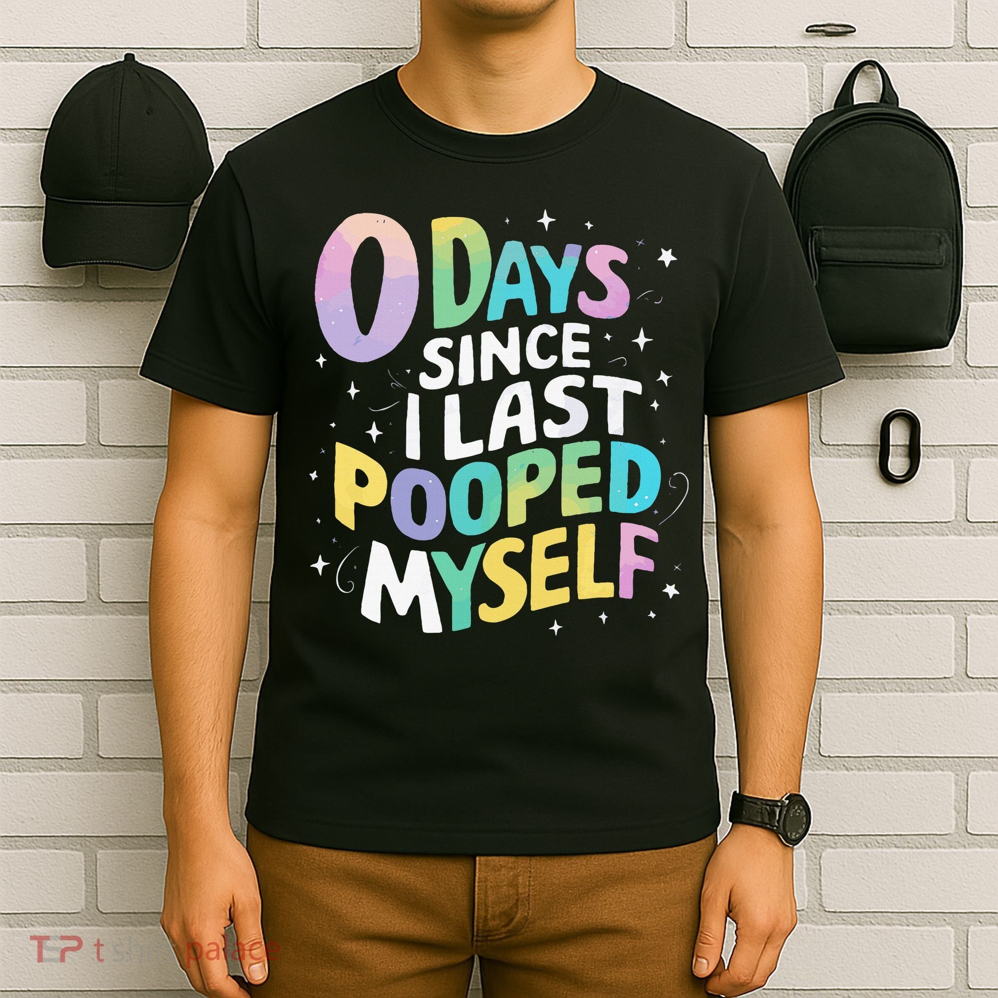 0 Days Since I Last Pooped Myself T-Shirt