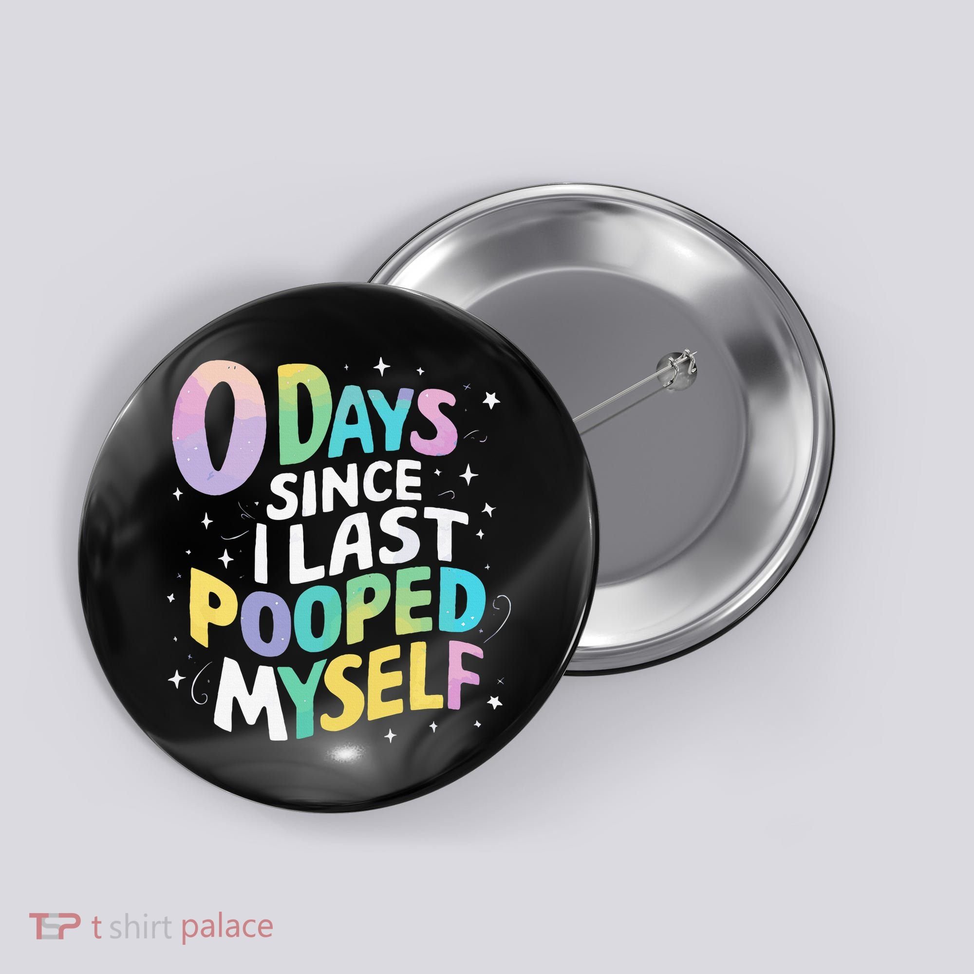 0 Days Since I Last Pooped Myself Button