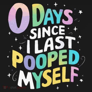 0 Days Since I Last Pooped Myself Button