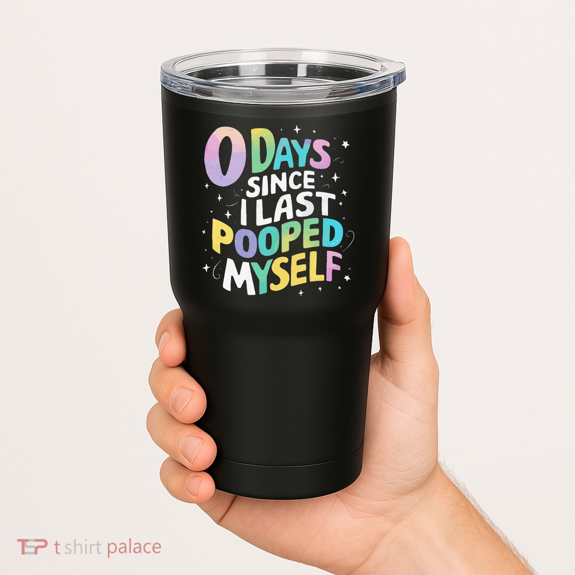 0 Days Since I Last Pooped Myself Tumbler