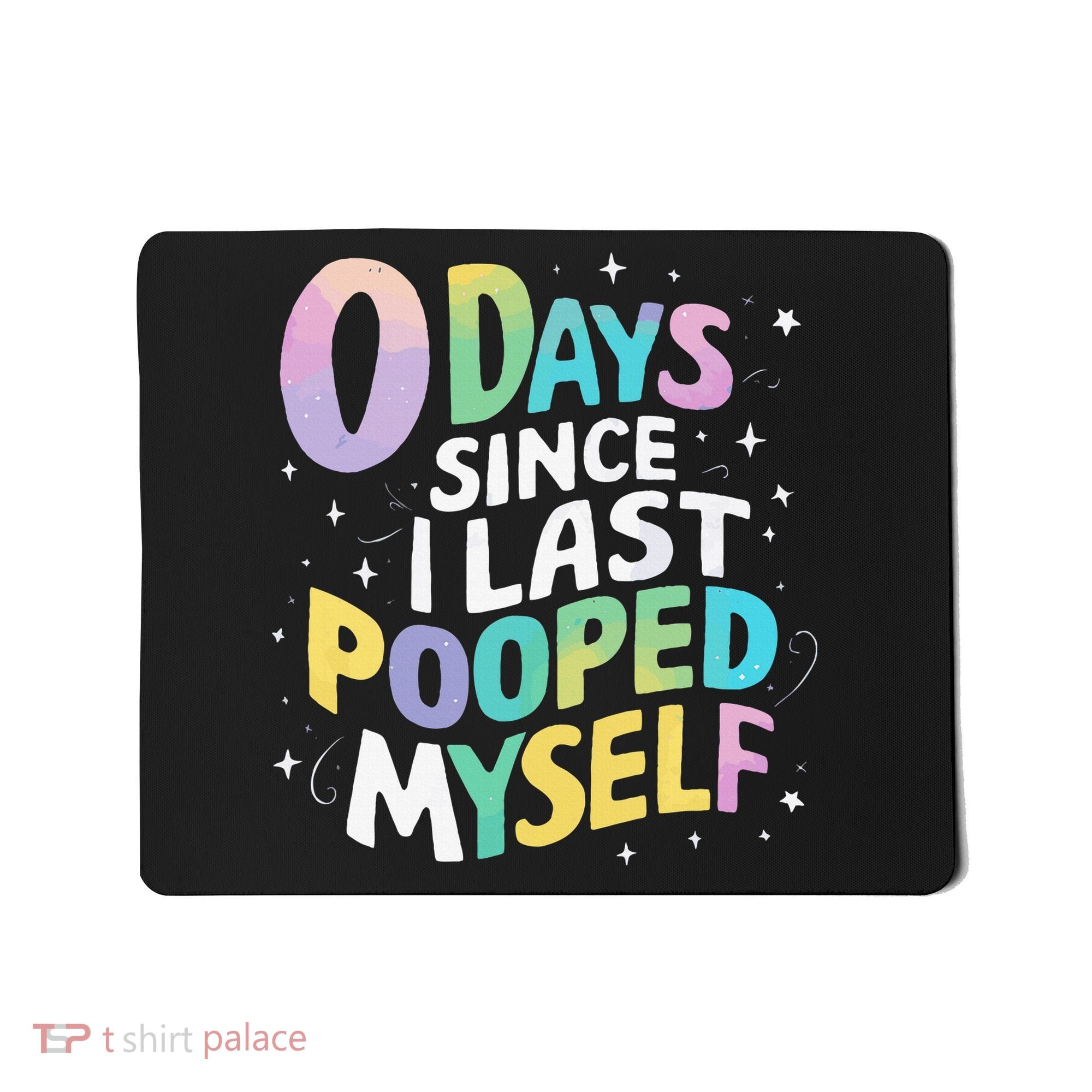 0 Days Since I Last Pooped Myself Mousepad