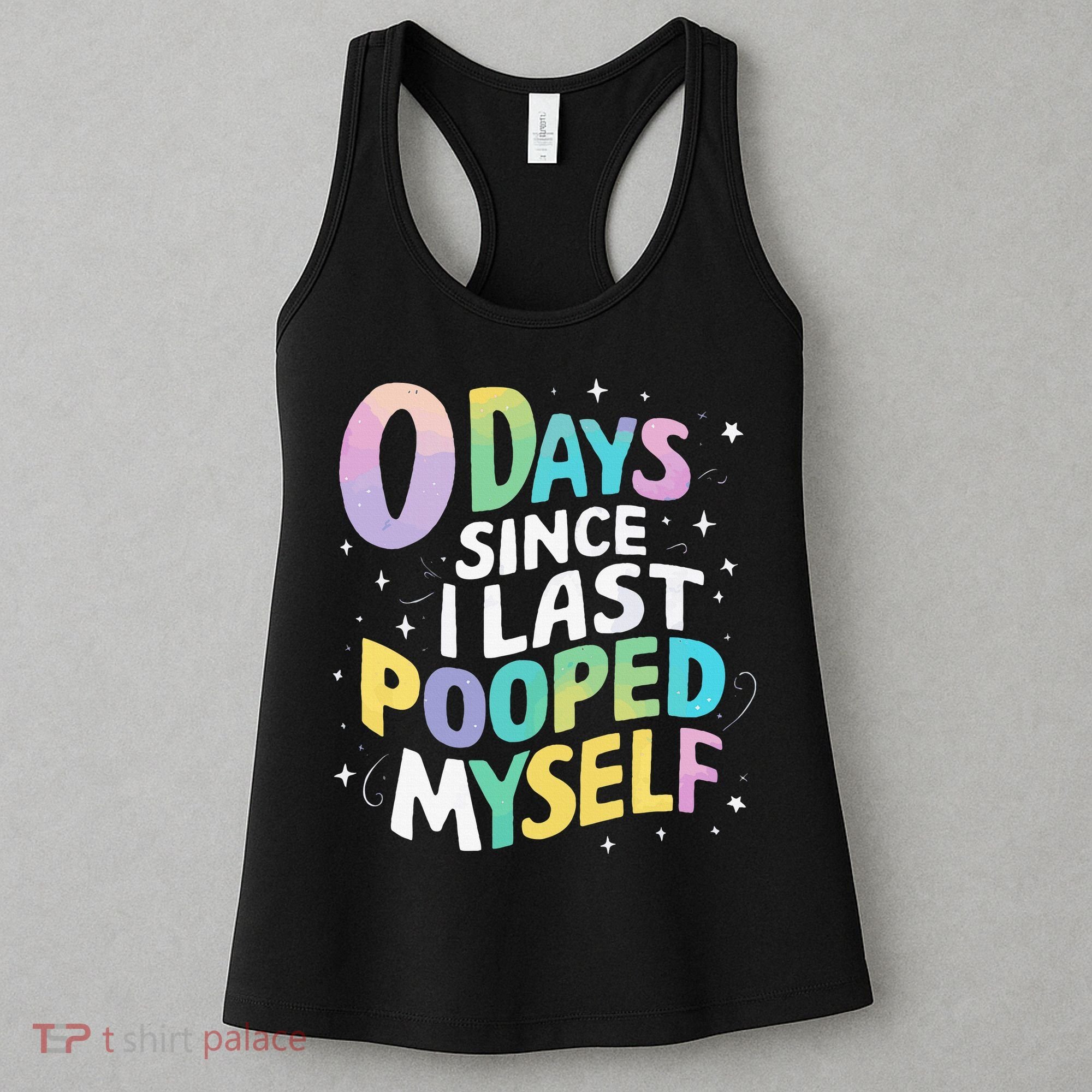 0 Days Since I Last Pooped Myself Women's Tank Top
