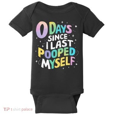 0 Days Since I Last Pooped Myself Baby Bodysuit