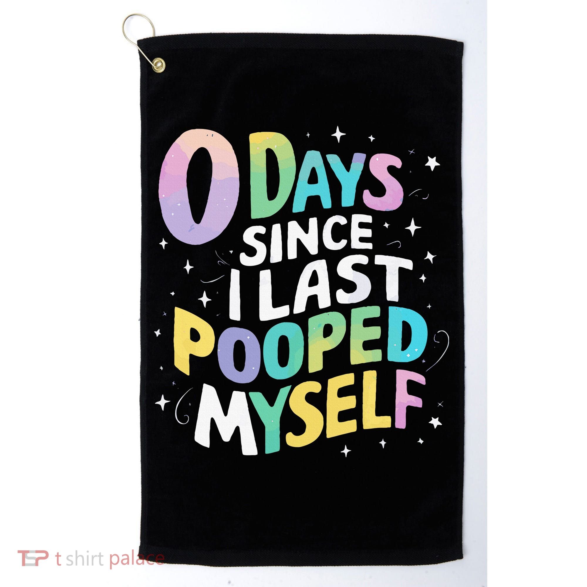 0 Days Since I Last Pooped Myself Golf Towel