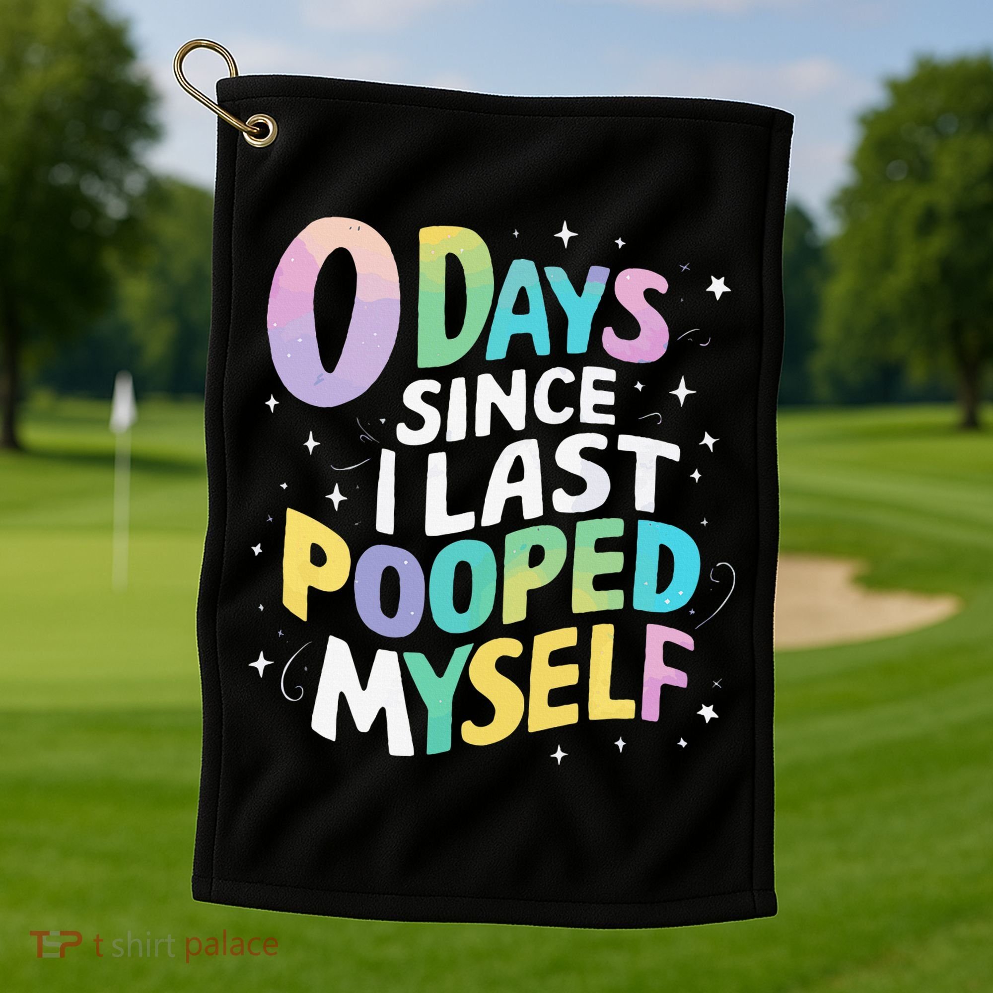 0 Days Since I Last Pooped Myself Golf Towel