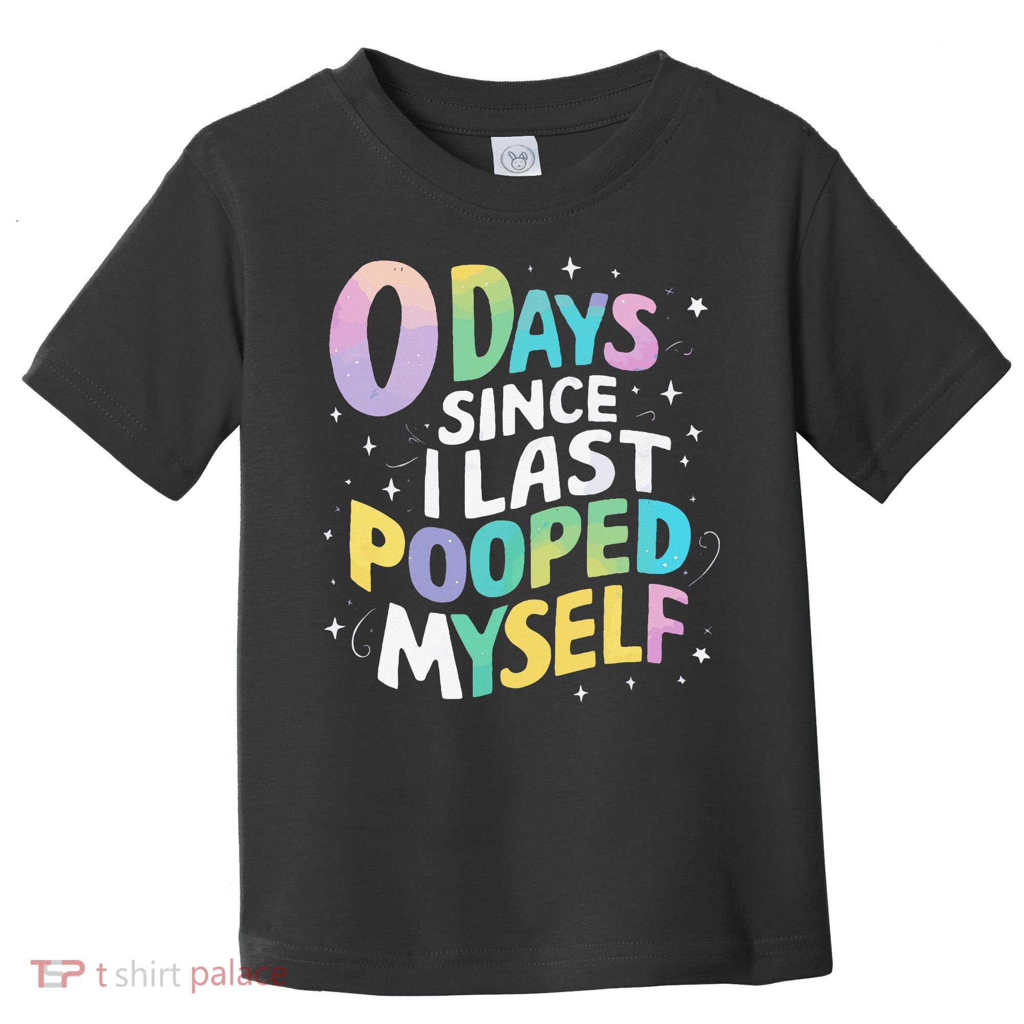 0 Days Since I Last Pooped Myself Toddler T-Shirt