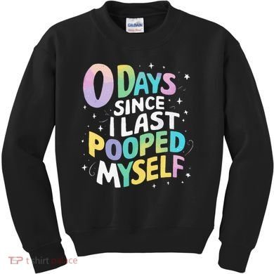 0 Days Since I Last Pooped Myself Kids Sweatshirt