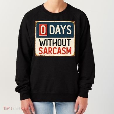 0 Days Without Sarcasm Funny Sarcastic Women's Sweatshirt