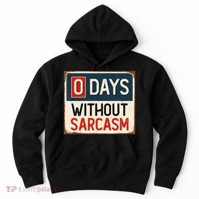 0 Days Without Sarcasm Funny Sarcastic Hoodie
