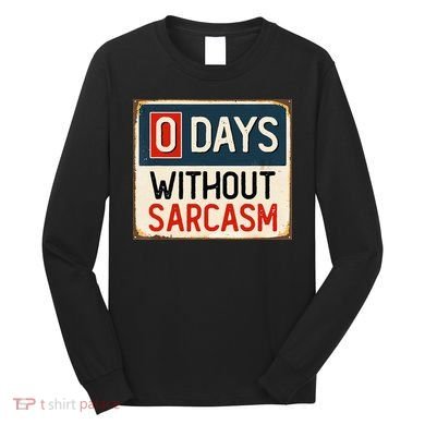0 Days Without Sarcasm Funny Sarcastic Long Sleeve Shirt