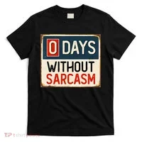 0 Days Without Sarcasm Funny Sarcastic T-Shirt thumb 0