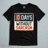 0 Days Without Sarcasm Funny Sarcastic T-Shirt thumb 5