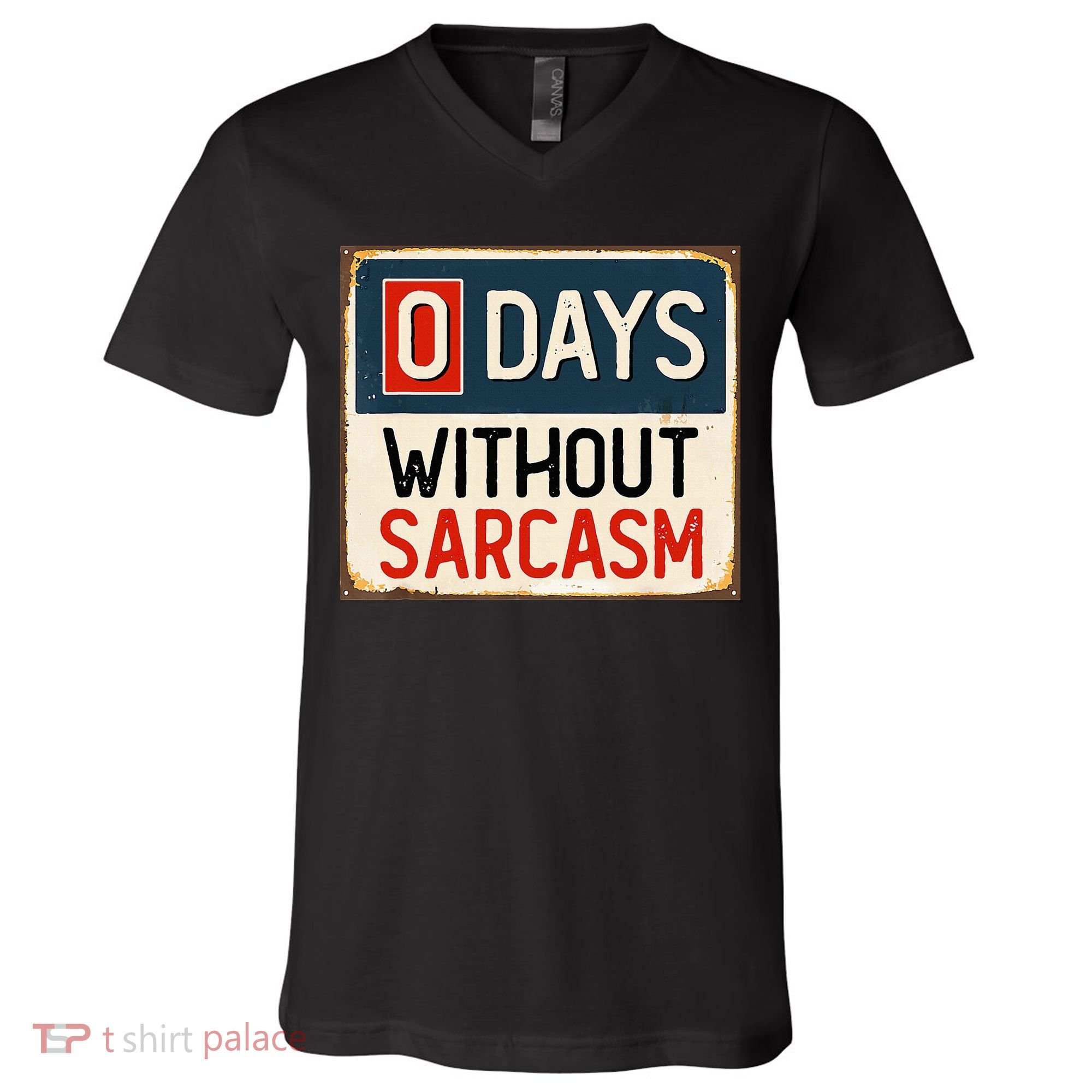 0 Days Without Sarcasm Funny Sarcastic V-Neck T-Shirt