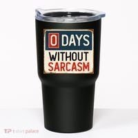 0 Days Without Sarcasm Funny Sarcastic Tumbler thumb 0