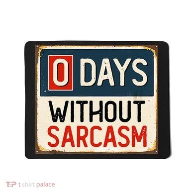 0 Days Without Sarcasm Funny Sarcastic Mousepad