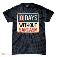 0 Days Without Sarcasm Funny Sarcastic Tie-Dye T-Shirt thumb 0