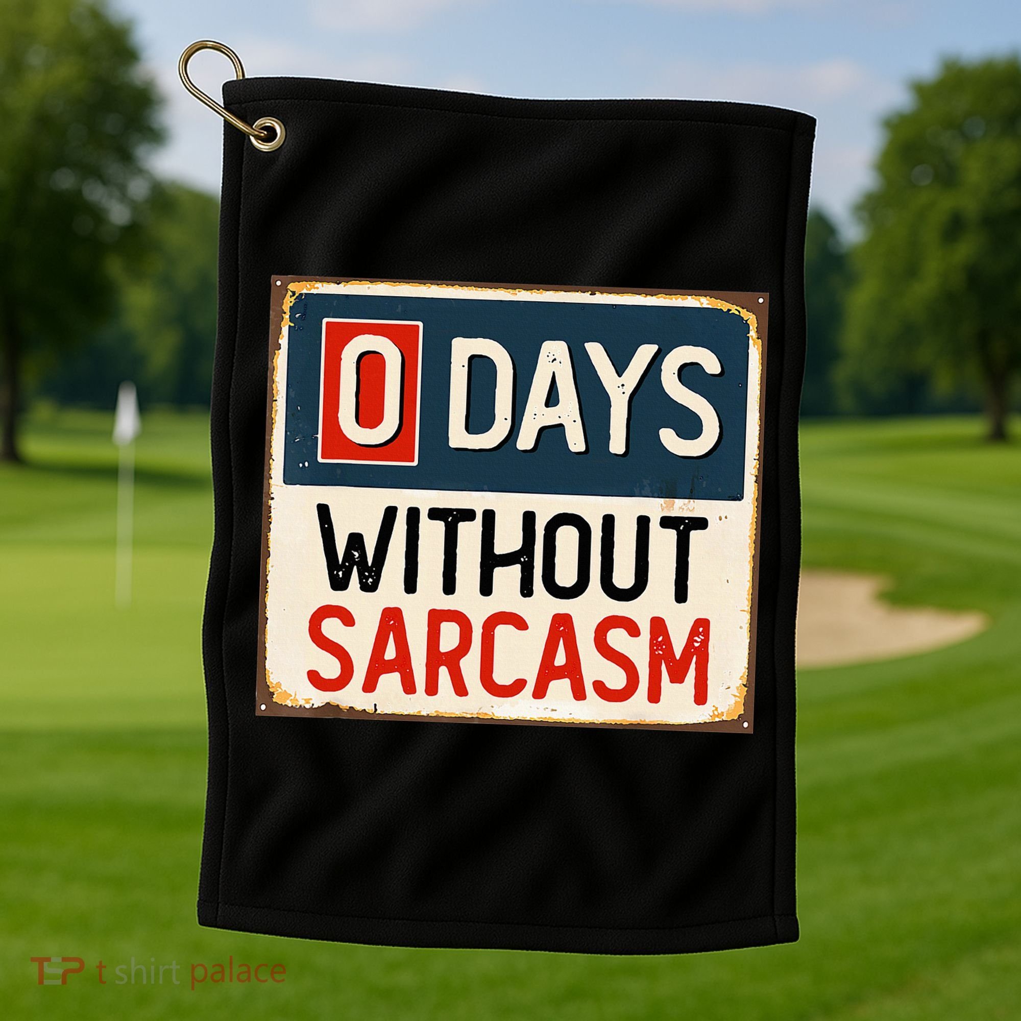 0 Days Without Sarcasm Funny Sarcastic Golf Towel
