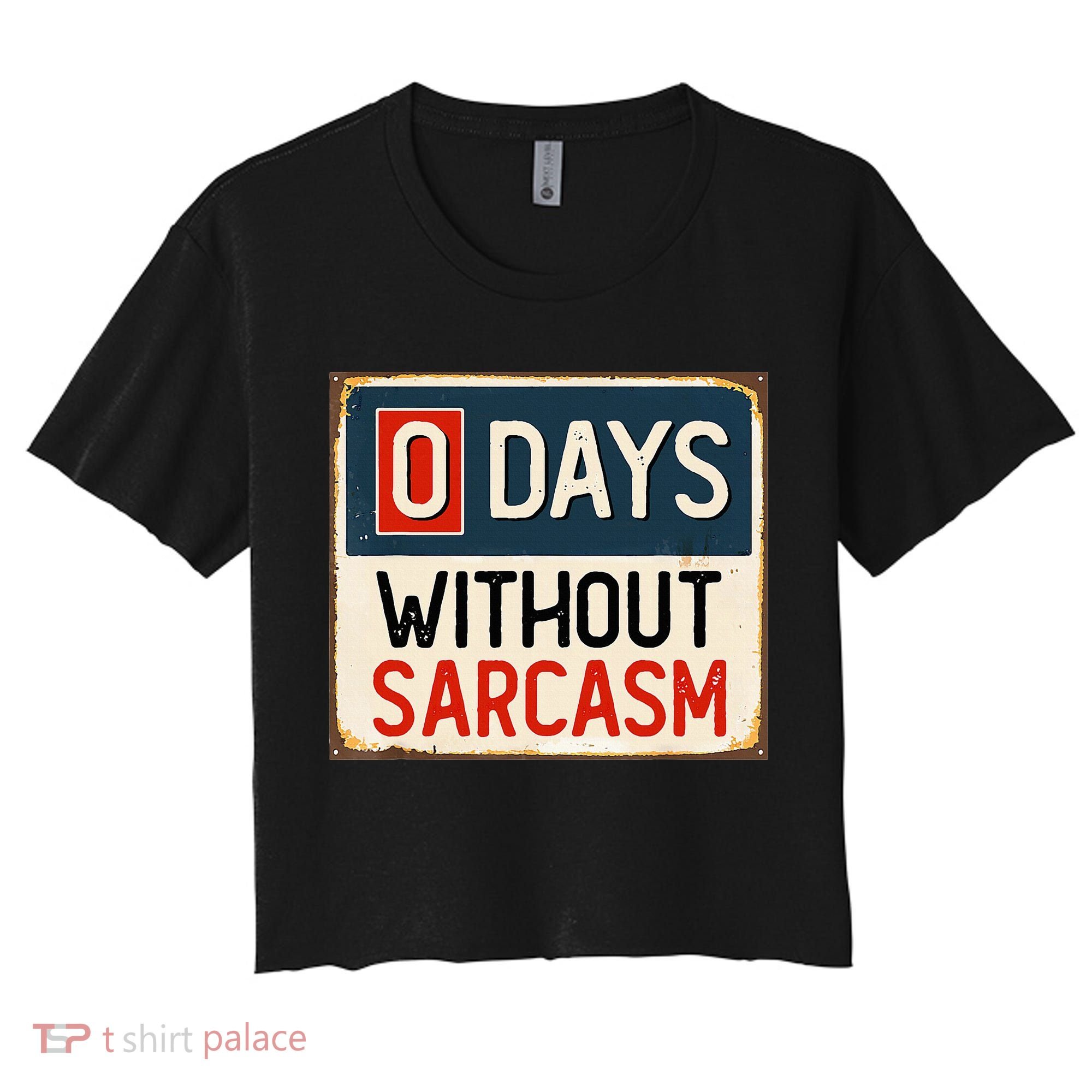 0 Days Without Sarcasm Funny Sarcastic Women's Crop Top Tee