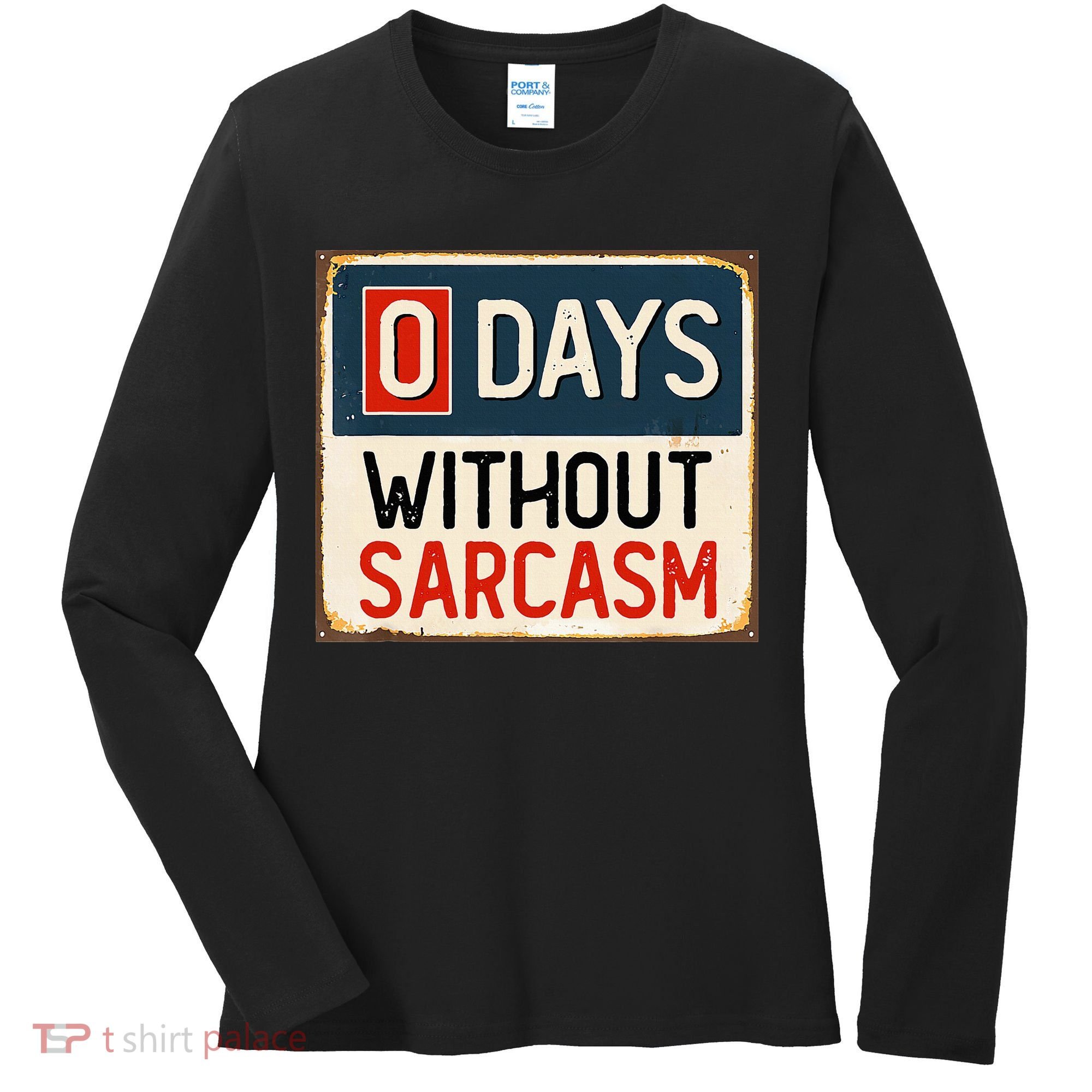 0 Days Without Sarcasm Funny Sarcastic Women's Long Sleeve Shirt