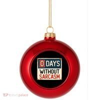0 Days Without Sarcasm Funny Sarcastic Plastic Christmas Ball Ornament thumb 0