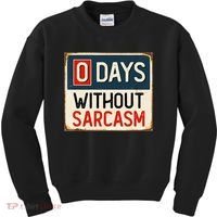0 Days Without Sarcasm Funny Sarcastic Kids Sweatshirt thumb 0