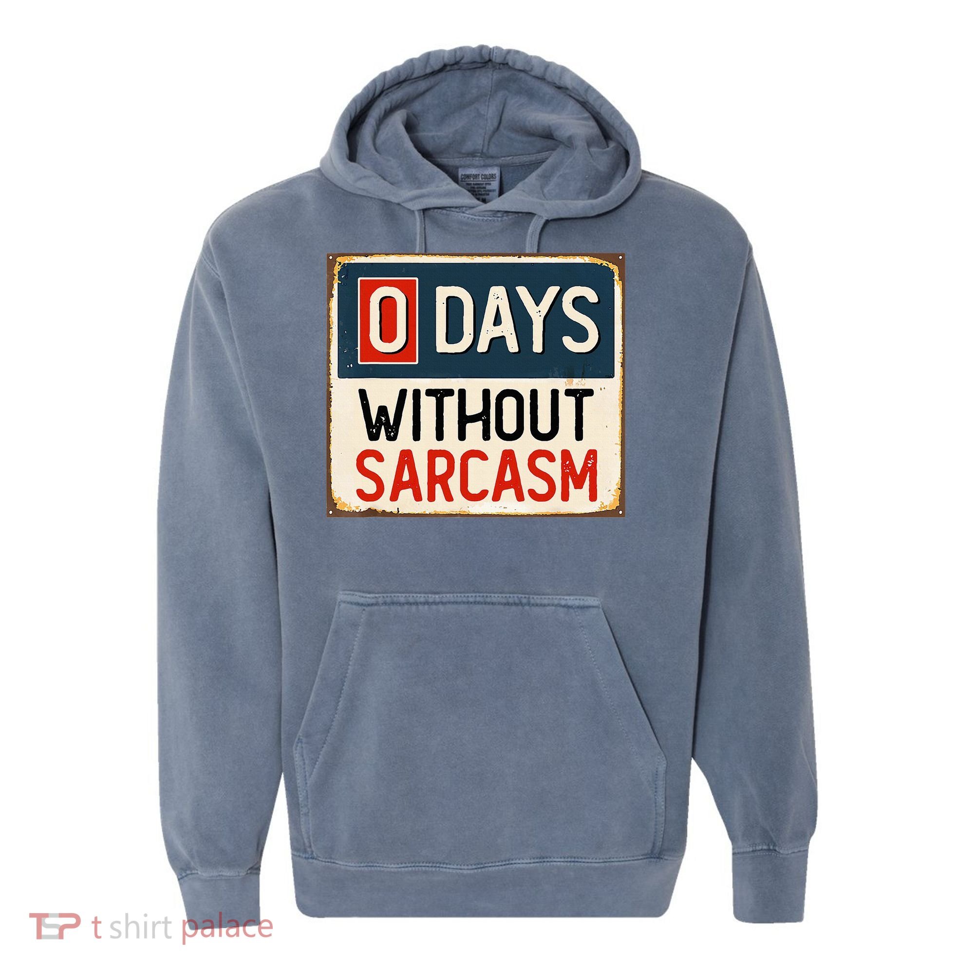 0 Days Without Sarcasm Funny Sarcastic Comfort Colors Garment-Dyed Hooded Sweatshirt