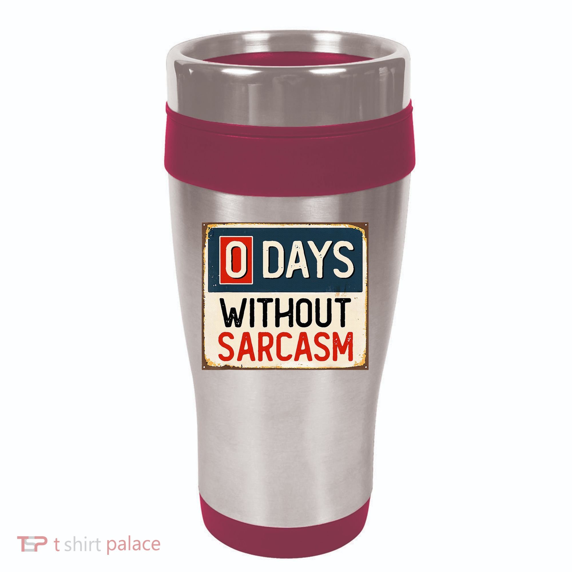 0 Days Without Sarcasm Funny Sarcastic 16oz Travel Tumbler