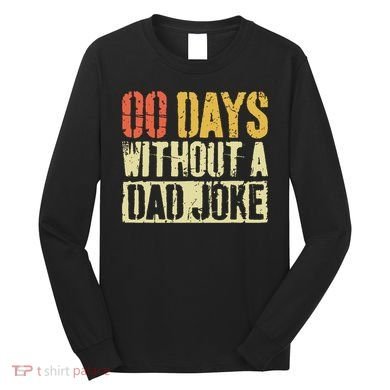 00 Days Without A Dad Joke Fathers Day Long Sleeve Shirt
