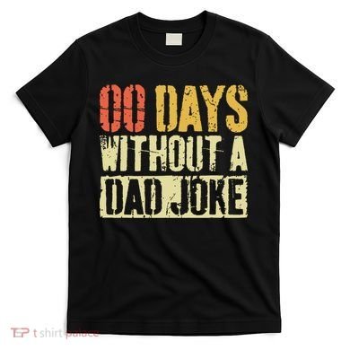 00 Days Without A Dad Joke Fathers Day T-Shirt