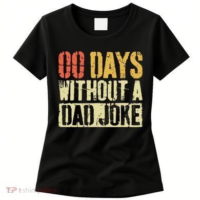 00 Days Without A Dad Joke Fathers Day Women's T-Shirt
