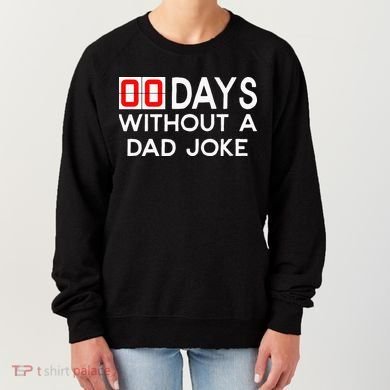 00 Days Without A Dad Joke Zero Days Fathers Day Gift Women's Sweatshirt