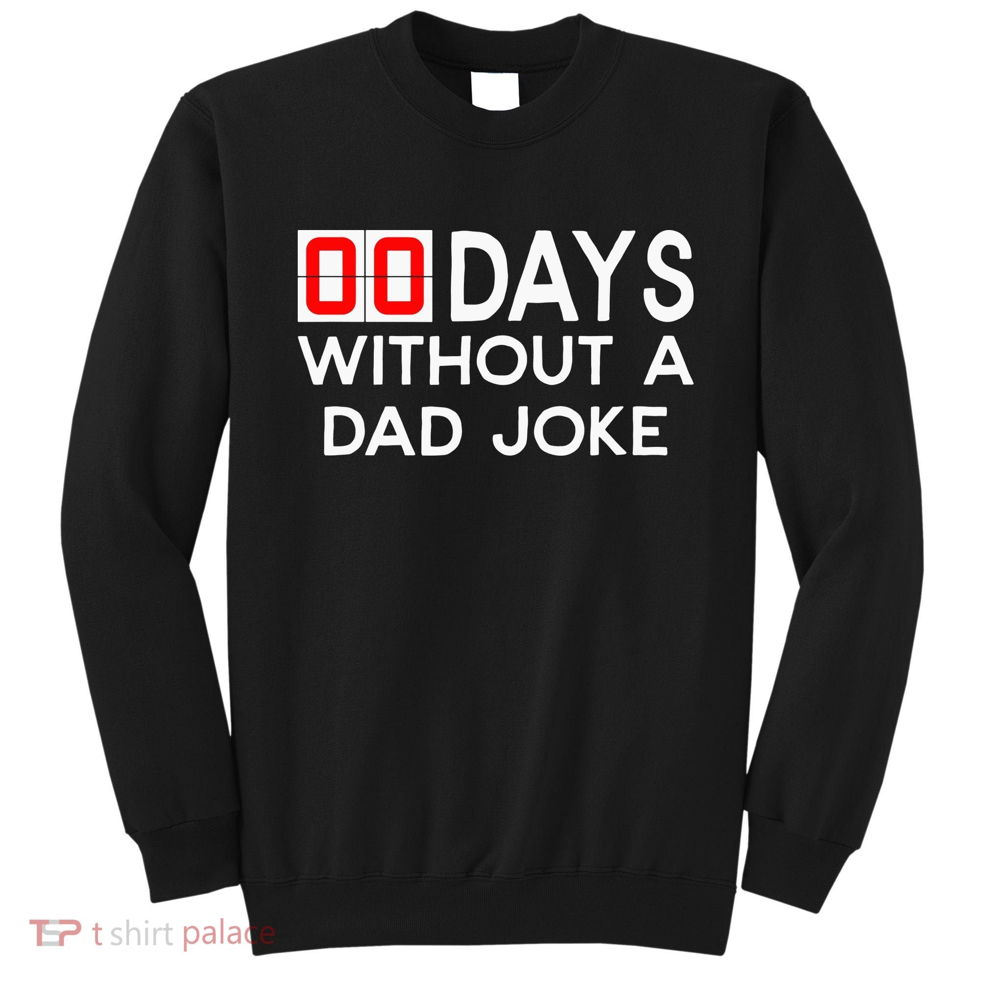 00 Days Without A Dad Joke Zero Days Fathers Day Gift Sweatshirt