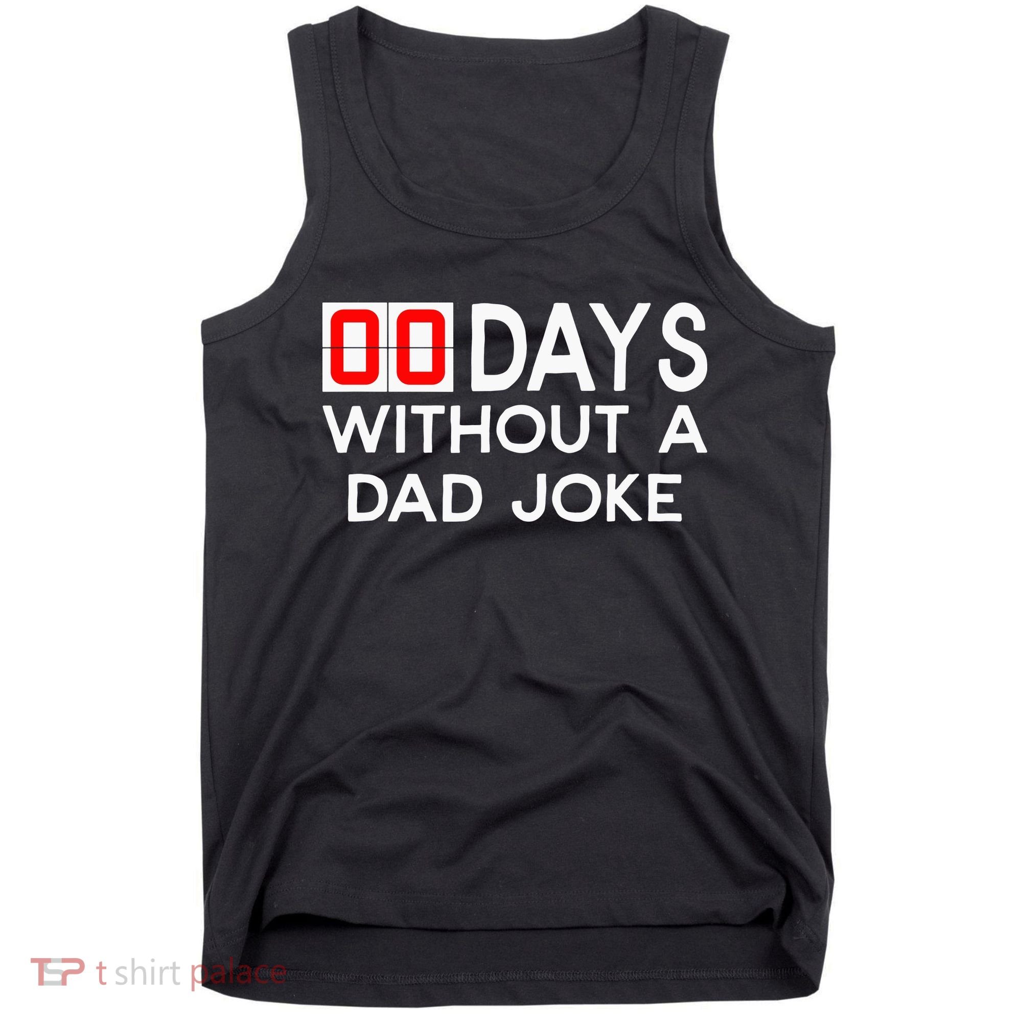 00 Days Without A Dad Joke Zero Days Fathers Day Gift Tank Top