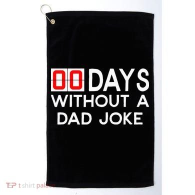 00 Days Without A Dad Joke Zero Days Fathers Day Gift Golf Towel